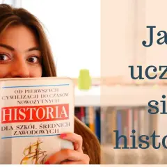 Jak nauczyć się na sprawdzian z historii - skuteczne metody i techniki