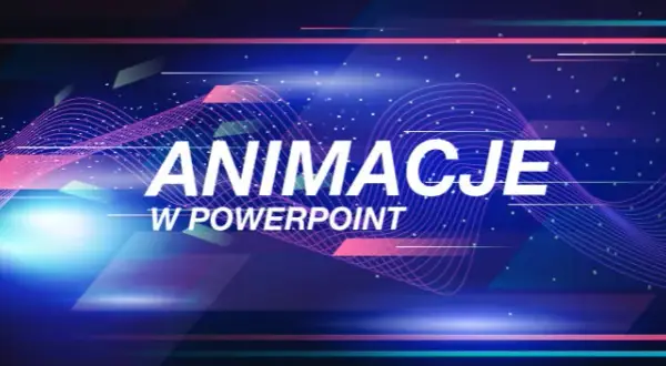 Jak dodać animacje w PowerPoint i ożywić swoją prezentację