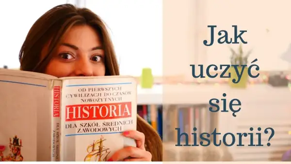 Jak nauczyć się na sprawdzian z historii - skuteczne metody i techniki