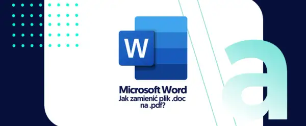 Jak zrobić PDF z Word: proste metody, które zaoszczędzą Twój czas